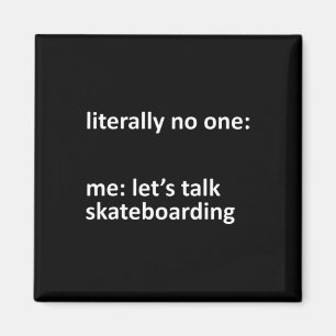 Skateboarding Meme Literally Nobody Me Let's Talk Magnet