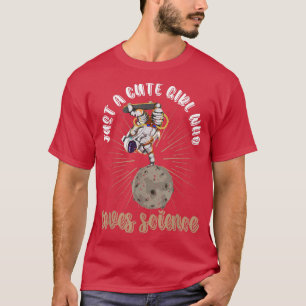 Skateboarding Scientist Just A Cute Girl Who Loves T-Shirt