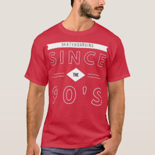 Skateboarding Since The 90s T-Shirt