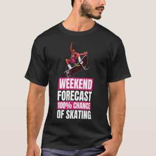 Skateboarding Skater Weekend Forecast Skating T-Shirt