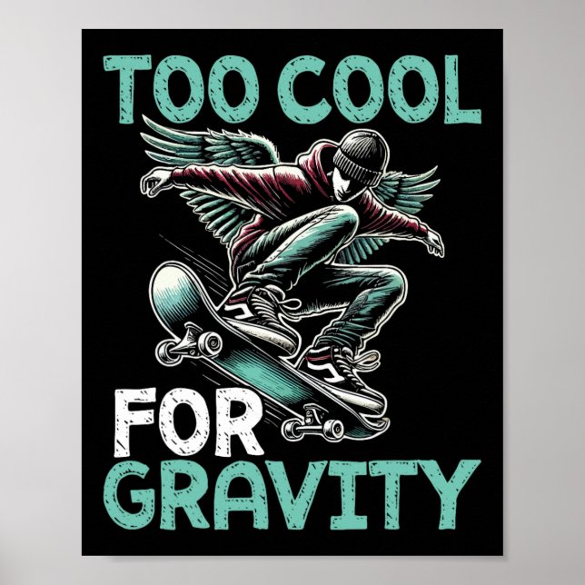 Skateboarding Too Cool For Gravity Cool Skater  Poster (Front)