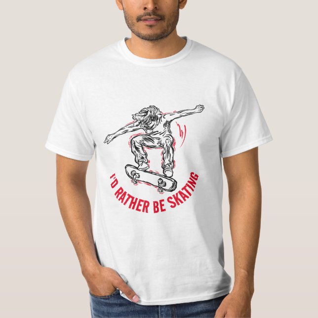 Skater Doing Mid-Air, Rather Be Skating T-Shirt (Front)