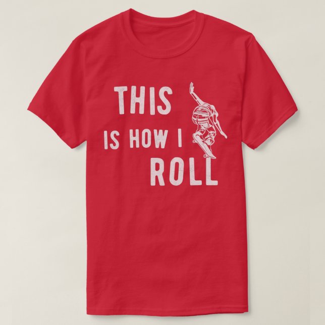Skater Gift This Is How I Roll Skateboarding T-Shirt (Design Front)