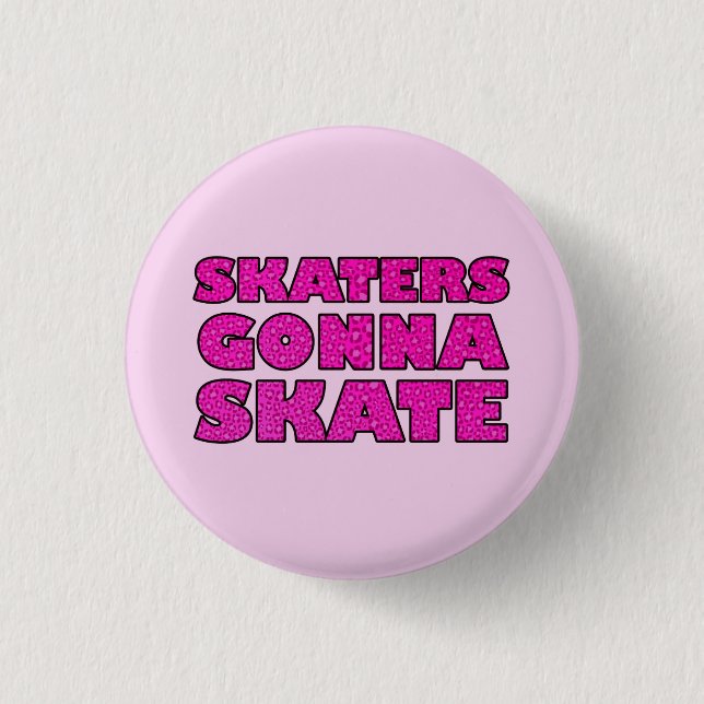Skater Gonna Skate 3 Cm Round Badge (Front)