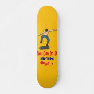 Skater You Can Do It, Keep Trying Skateboard