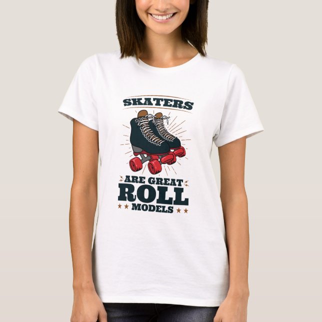 Skaters Are Great Roll Models Roller Skating T-Shirt (Front)