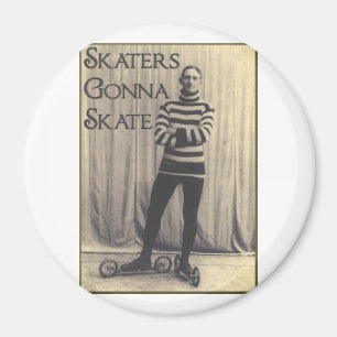 Skaters Gonna Skate... Magnet