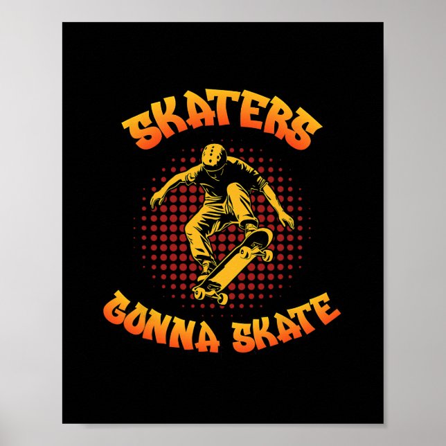 Skaters Gonna Skate Skateboarder Skateboarding  Poster (Front)