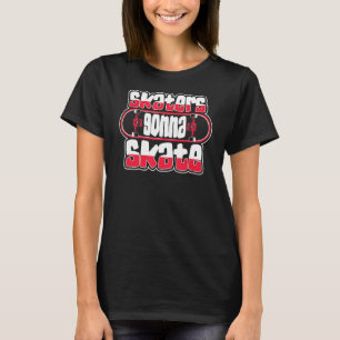 Skaters Gonna Skate Skaterboy Skateboardkid Skateb T-Shirt