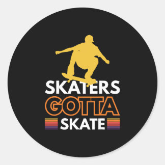 Skaters Gotta Skate 1 Classic Round Sticker