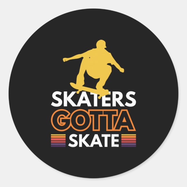 Skaters Gotta Skate 1  Classic Round Sticker (Front)