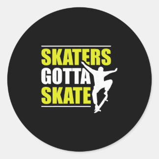 Skaters Gotta Skate Classic Round Sticker