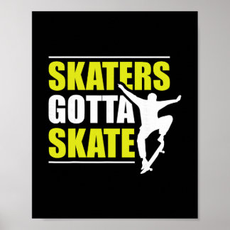 Skaters Gotta Skate Poster