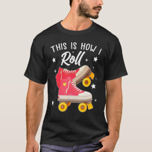 Skaters Skater Skate Style Roller Girl This Is How T-Shirt