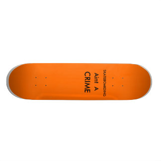 Skating aint a crime skateboard