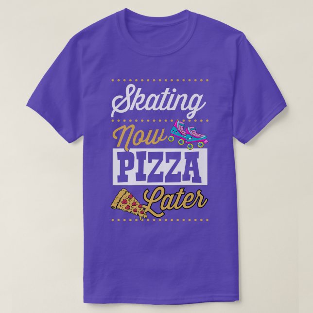 Skating Now Pizza Later Funny Kawaii Roller Skatin T-Shirt (Design Front)