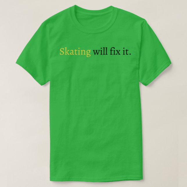 Skating will fix it 1 T-Shirt (Design Front)