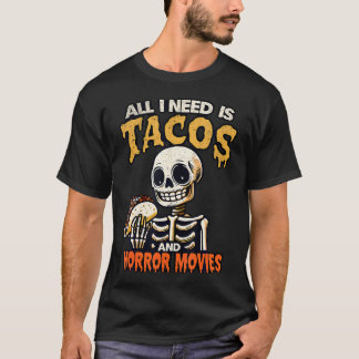 Skeleton All I Need Is Tacos And Horror Movies T-Shirt