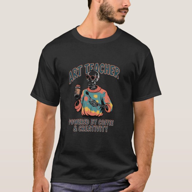 Skeleton Art Teacher Powered By Coffee Creativity  T-Shirt (Front)