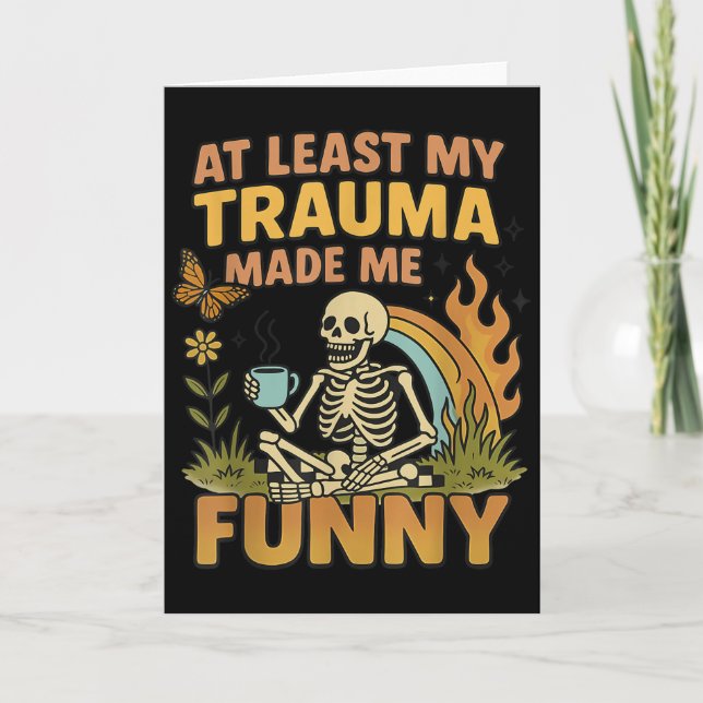 Skeleton At Least My Trauma Made Me Funny  Card (Front)