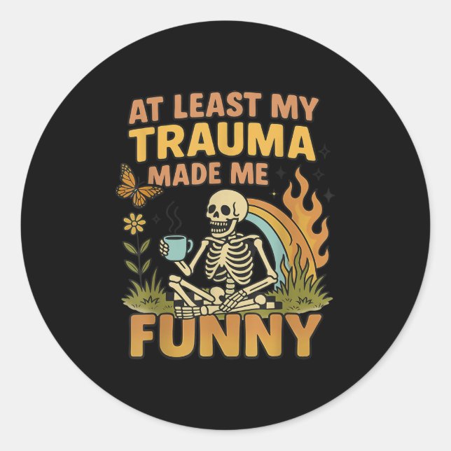 Skeleton At Least My Trauma Made Me Funny  Classic Round Sticker (Front)