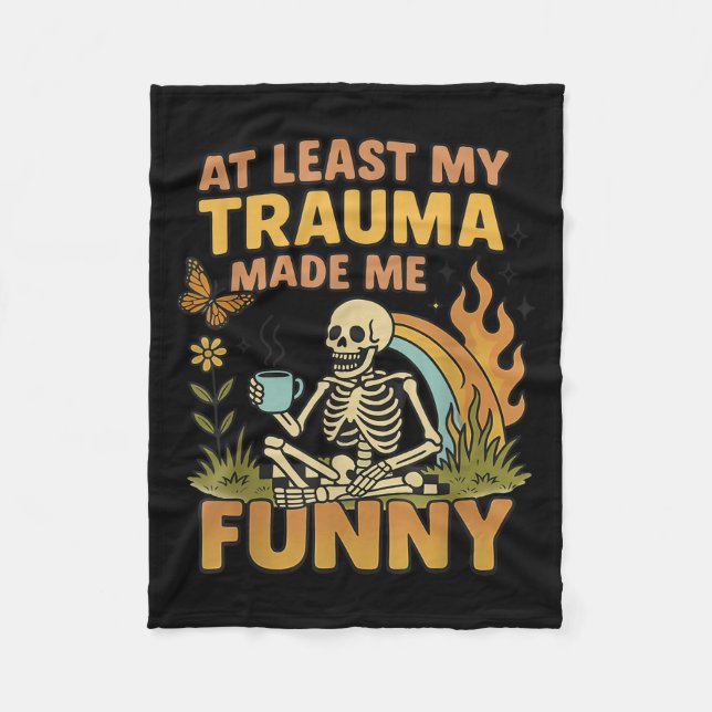 Skeleton At Least My Trauma Made Me Funny  Fleece Blanket (Front)