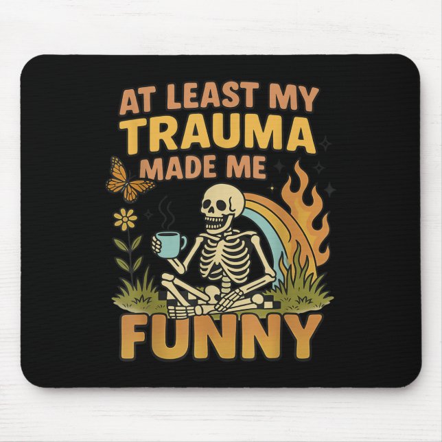 Skeleton At Least My Trauma Made Me Funny  Mouse Mat (Front)