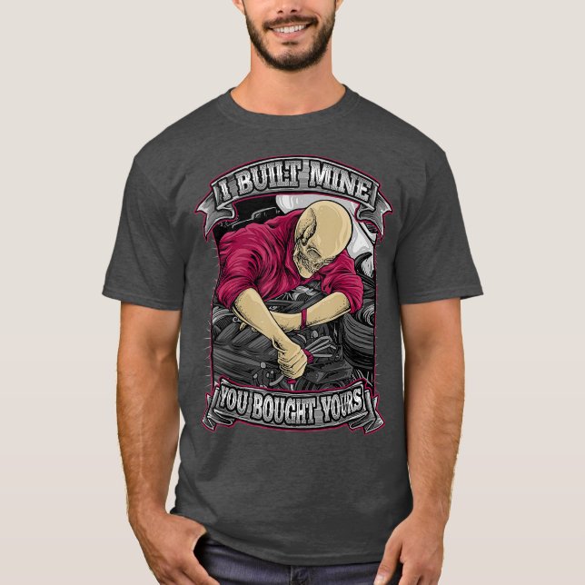 Skeleton Car Mechanic  I Built Mine You Bought T-Shirt (Front)