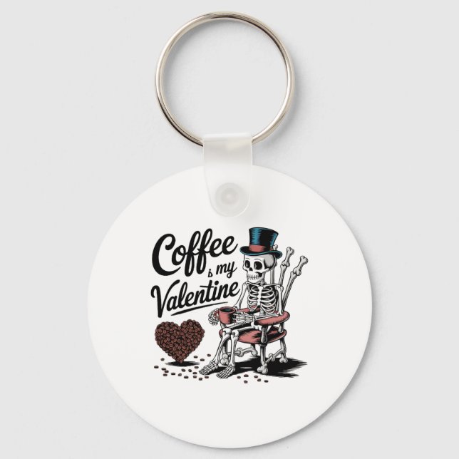 Skeleton Coffee Is My Valentine Funny Coffee Drink Key Ring (Front)