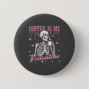 Skeleton Coffee Is My Valentine Funny Skull Coffee 6 Cm Round Badge