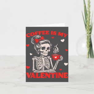Skeleton Coffee Is My Valentine Funny Skull Lover Card