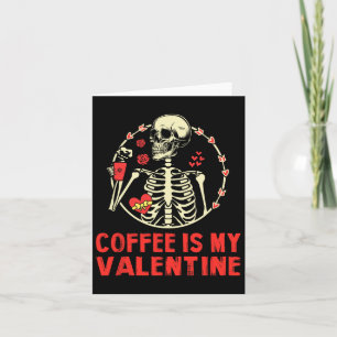 Skeleton Coffee Is My Valentine Funny Valentines D Card
