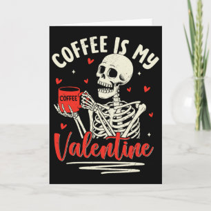 Skeleton Coffee Is My Valentine Funny Valentines D Card