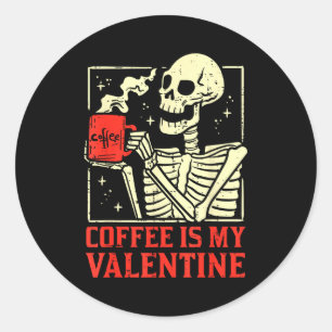 Skeleton Coffee Is My Valentine Funny Valentines D Classic Round Sticker