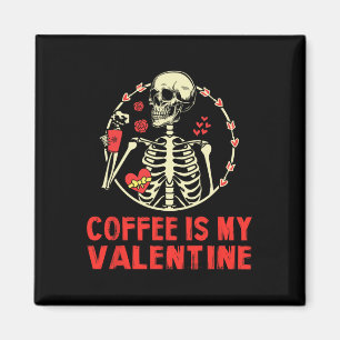 Skeleton Coffee Is My Valentine Funny Valentines D Magnet