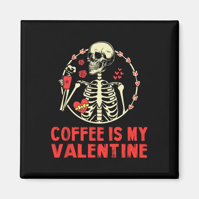 Skeleton Coffee Is My Valentine Funny Valentines D Magnet (Front)