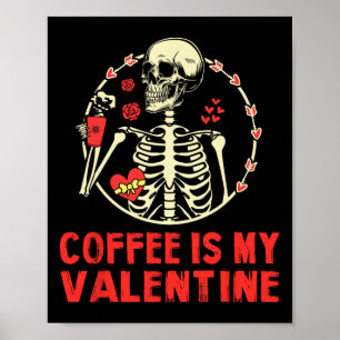 Skeleton Coffee Is My Valentine Funny Valentines D Poster