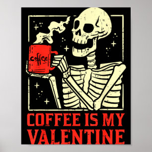 Skeleton Coffee Is My Valentine Funny Valentines D Poster