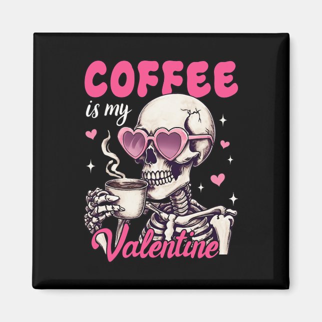 Skeleton Coffee Is My Valentine Funny Valentine's  Magnet (Front)