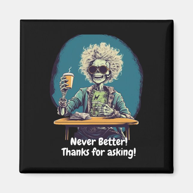 Skeleton Coffee Never Better Halloween Costume Fun Magnet (Front)