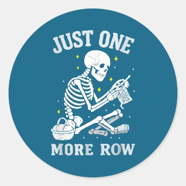 Skeleton Crochet Crafter Tee Just One More Row  Classic Round Sticker (Front)