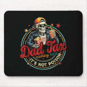 Skeleton dad tax making sure not poison boy girl mouse mat