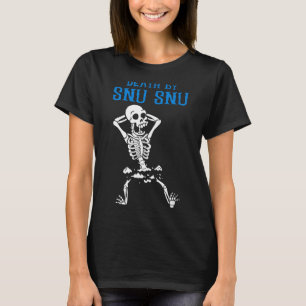 Skeleton Death By Snu Snu Broken Legs Funny Quote  T-Shirt