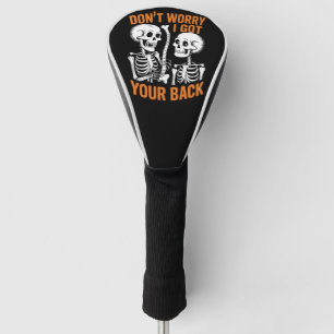 Skeleton Don't Worry I Got Your Back Halloween Golf Head Cover