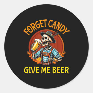 Skeleton Drinking Beer Halloween Forget Candy Give Classic Round Sticker