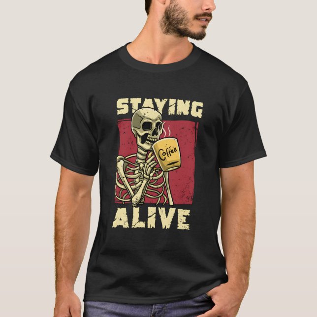 Skeleton Drinking Coffee Halloween Staying Alive G T-Shirt (Front)