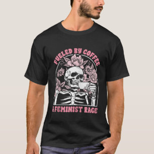 Skeleton Feminist Fuelled by Coffee Feminist Rage T-Shirt