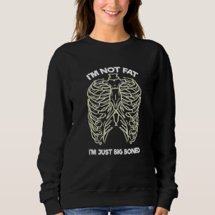 Skeleton Halloween I'm not fat I'm just big boned Sweatshirt