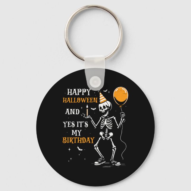 Skeleton Happy Halloween And Yes It's My Birthday  Key Ring (Front)