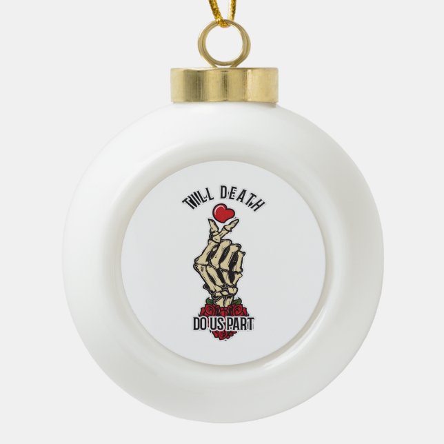 Skeleton Heart Till Death Do Us Part Ceramic Ball Christmas Ornament (Front)